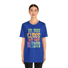 Load image into Gallery viewer, In this class we are artists Unisex Jersey Short Sleeve Tee
