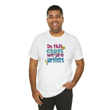 Load image into Gallery viewer, In this class we are artists Unisex Jersey Short Sleeve Tee
