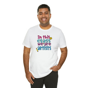 In this class we are artists Unisex Jersey Short Sleeve Tee