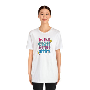 In this class we are artists Unisex Jersey Short Sleeve Tee