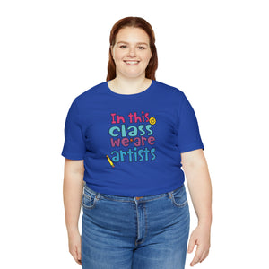In this class we are artists Unisex Jersey Short Sleeve Tee