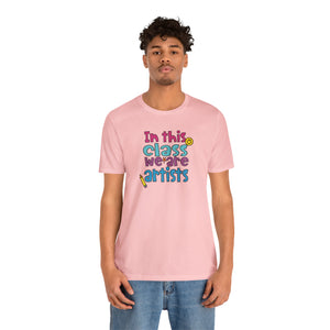 In this class we are artists Unisex Jersey Short Sleeve Tee