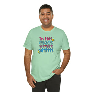 In this class we are artists Unisex Jersey Short Sleeve Tee