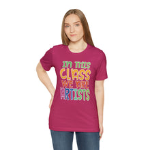 Load image into Gallery viewer, In this class we are artists Unisex Jersey Short Sleeve Tee
