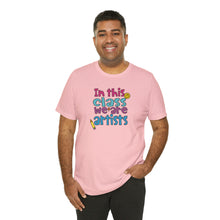 Load image into Gallery viewer, In this class we are artists Unisex Jersey Short Sleeve Tee
