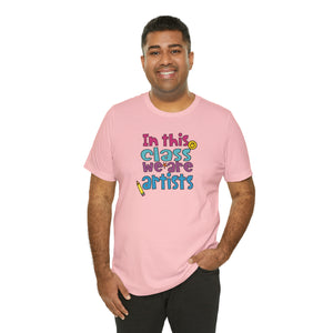 In this class we are artists Unisex Jersey Short Sleeve Tee