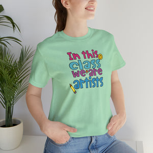In this class we are artists Unisex Jersey Short Sleeve Tee