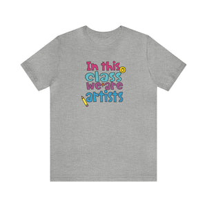In this class we are artists Unisex Jersey Short Sleeve Tee