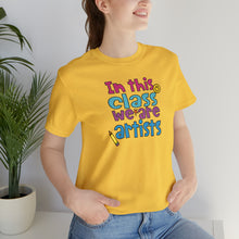 Load image into Gallery viewer, In this class we are artists Unisex Jersey Short Sleeve Tee
