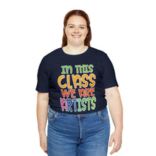 Load image into Gallery viewer, In this class we are artists Unisex Jersey Short Sleeve Tee
