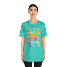 Load image into Gallery viewer, In this class we are artists Unisex Jersey Short Sleeve Tee
