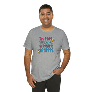 In this class we are artists Unisex Jersey Short Sleeve Tee