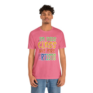 In this class we are artists Unisex Jersey Short Sleeve Tee