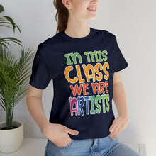 Load image into Gallery viewer, In this class we are artists Unisex Jersey Short Sleeve Tee

