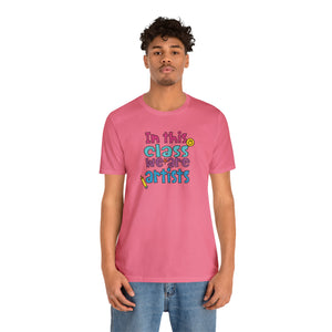 In this class we are artists Unisex Jersey Short Sleeve Tee
