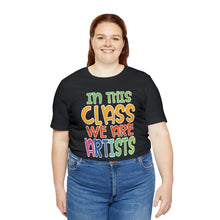 Load image into Gallery viewer, In this class we are artists Unisex Jersey Short Sleeve Tee
