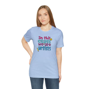 In this class we are artists Unisex Jersey Short Sleeve Tee