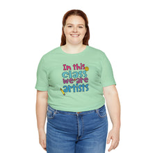 Load image into Gallery viewer, In this class we are artists Unisex Jersey Short Sleeve Tee
