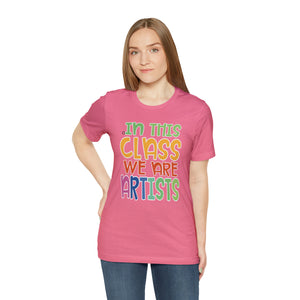 In this class we are artists Unisex Jersey Short Sleeve Tee