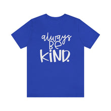 Load image into Gallery viewer, Always BE Kind.
