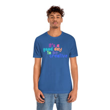 Load image into Gallery viewer, Its a great day to be creative! Unisex Jersey Short Sleeve Tee
