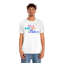 Load image into Gallery viewer, Its a great day to be creative! Unisex Jersey Short Sleeve Tee
