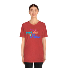 Load image into Gallery viewer, Its a great day to be creative! Unisex Jersey Short Sleeve Tee
