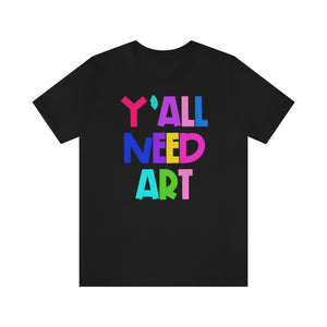 Y'all Need Art: Unisex Jersey Short Sleeve Tee