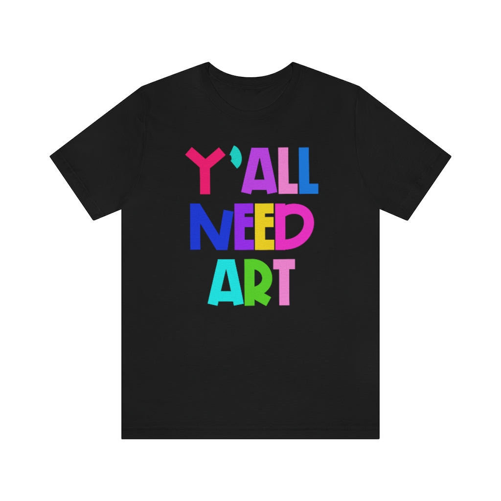 Y'all Need Art: Unisex Jersey Short Sleeve Tee