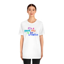 Load image into Gallery viewer, Its a great day to be creative! Unisex Jersey Short Sleeve Tee
