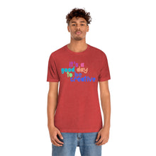 Load image into Gallery viewer, Its a great day to be creative! Unisex Jersey Short Sleeve Tee
