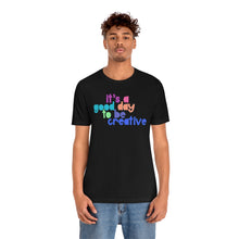 Load image into Gallery viewer, Its a great day to be creative! Unisex Jersey Short Sleeve Tee
