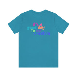 Its a great day to be creative! Unisex Jersey Short Sleeve Tee