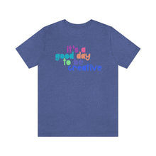 Load image into Gallery viewer, Its a great day to be creative! Unisex Jersey Short Sleeve Tee
