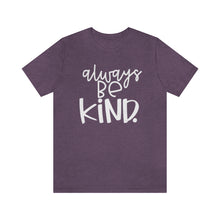 Load image into Gallery viewer, Always BE Kind.
