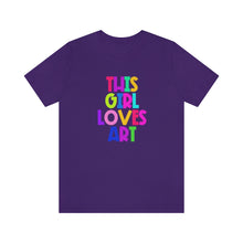 Load image into Gallery viewer, This Girl Loves Art: Unisex Jersey Short Sleeve Tee
