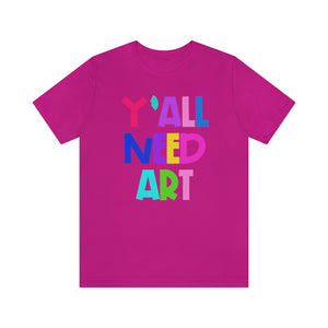 Y'all Need Art: Unisex Jersey Short Sleeve Tee