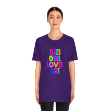 Load image into Gallery viewer, This Girl Loves Art: Unisex Jersey Short Sleeve Tee
