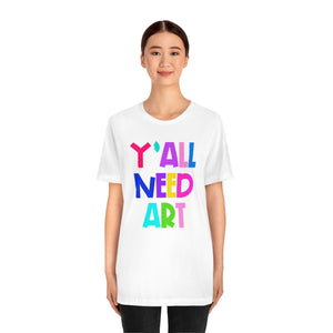Y'all Need Art: Unisex Jersey Short Sleeve Tee