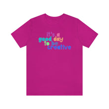 Load image into Gallery viewer, Its a great day to be creative! Unisex Jersey Short Sleeve Tee
