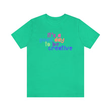 Load image into Gallery viewer, Its a great day to be creative! Unisex Jersey Short Sleeve Tee
