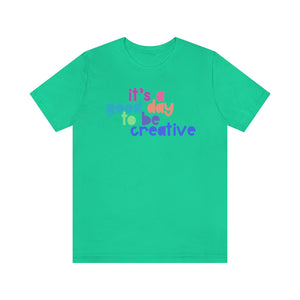 Its a great day to be creative! Unisex Jersey Short Sleeve Tee
