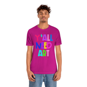 Y'all Need Art: Unisex Jersey Short Sleeve Tee