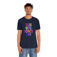 Load image into Gallery viewer, This Girl Loves Art: Unisex Jersey Short Sleeve Tee
