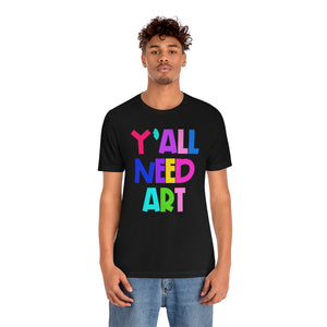Y'all Need Art: Unisex Jersey Short Sleeve Tee