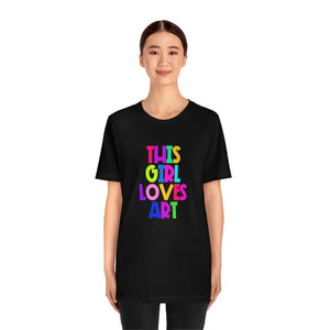 This Girl Loves Art: Unisex Jersey Short Sleeve Tee