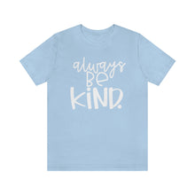 Load image into Gallery viewer, Always BE Kind.
