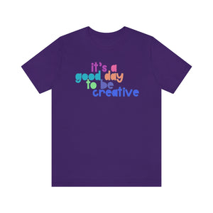 Its a great day to be creative! Unisex Jersey Short Sleeve Tee