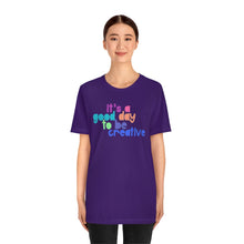 Load image into Gallery viewer, Its a great day to be creative! Unisex Jersey Short Sleeve Tee

