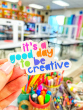 Load image into Gallery viewer, Its a Good Day to be Creative

